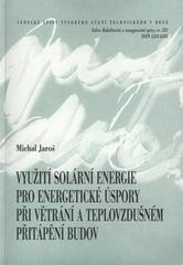 kniha Využití solární energie pro energetické úspory při větrání a teplovzdušném přitápění budov = Exploitation of solar energy for energy savings in ventilation and warm-air heating of building : zkrácená verze habilitační práce, VUTIUM 2009