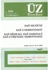 kniha Daň silniční Daň z nemovitostí ; Daň dědická, daň darovací, daň z převodu nemovitostí : podle stavu k 19.9.2005 : ÚZ-Úplné znění č. 510, Sagit 2005