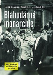 kniha Blahodárná monarchie Vláda, podnikatelé a sociální politika 1867–1914, Nakladatelství Lidové noviny 2022