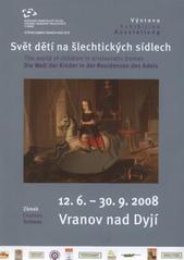 kniha Svět dětí na šlechtických sídlech výstava = The world of children in aristocratic homes : exhibition = Die Welt der Kinder in der Residenzen des Adels : Ausstelung : 12.6.-30.9.2008 Vranov nad Dyjí, Národní památkový ústav, územní odborné pracoviště 