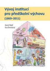 kniha Vývoj institucí pro předškolní výchovu (1869–2011), Univerzita Palackého v Olomouci 2012