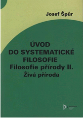 kniha Úvod do systematické filosofie Živá příroda - filosofie přírody II., Západočeská univerzita v Plzni 2012