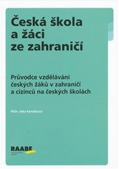 kniha Česká škola a žáci ze zahraničí průvodce vzdělávání českých žáků v zahraničí a cizinců na českých školách, Raabe 