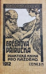 kniha Grégrova příručka Politicko-národohospodářský kalendář na r. 1912 : Zrcadlo doby a světa : Geograficko-statistická, obchodní, průmyslová, zemědědělská a právní příručka pro rodinu, obchod, průmysl, živnosti, zemědělství, turistiku, tělocvik i sport, Edvard Grégr a syn 1911