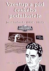 kniha Vzestup a pád českého podnikatele: Josef Sodomka (1904-1964), s.n. 2018