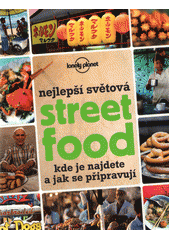 kniha Nejlepší světová street food kde najdete a jak se připravují, Svojtka & Co. 2015