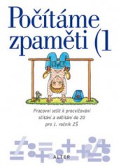 kniha Počítáme zpaměti 1 pracovní sešit k procvičování sčítání a odčítání do 20 pro 1. ročník ZŠ, Alter 2011