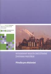 kniha Integrovaný registr znečišťování životního prostředí příručka pro ohlašování, Ministerstvo životního prostředí České republiky 2009