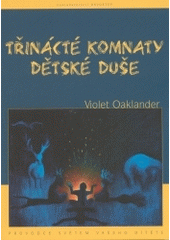 kniha Třinácté komnaty dětské duše tvořivá dětská psychoterapie v duchu Gestalt terapie : [průvodce světem vašeho dítěte], Drvoštěp 2003