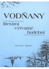 kniha Vodňany literární, výtvarné, hudební, Městské muzeum a galerie Vodňany 2008