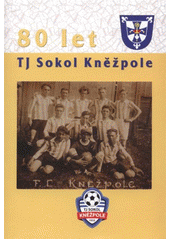 kniha 80 let TJ Sokol Kněžpole, Petr Brázda spolu s Obcí Kněžpole 2012