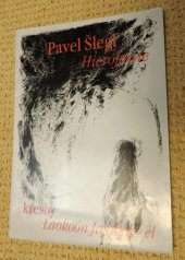 kniha Pavel Šlegl hierofanie : kresby Laokoón Ja ákob-el : zahájení výstavy 8.4.2003 v Mostě, Galerie výtvarného umění 2003