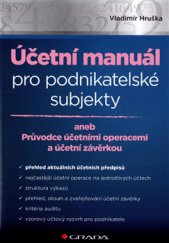 kniha Účetní manuál pro podnikatelské subjekty aneb Průvodce účetními operacemi a účetní závěrkou, Grada 2016