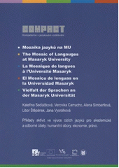 kniha Mozaika jazyků na MU = The mosaic of langauges [i.e. languages] at Masaryk University = La mosaïque de langues à l'Université Masaryk = El mosaico de lenguas en la Universidad Masaryk = Vielfalt der Sprachen an der Masaryk Universität : příklady aktivit ve výuce cizích jazyků p, Masaryk University 2012