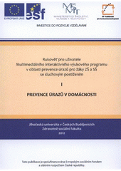 kniha Rukověť pro uživatele Multimediálního interaktivního výukového programu v oblasti prevence úrazů pro žáky ZŠ a SŠ se sluchovým postižením. I, - Prevence úrazů v domácnosti, Jihočeská univerzita, Zdravotně sociální fakulta 2012