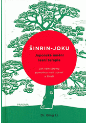 kniha Šinrin-joku japonské umění lesní terapie, Pragma 2018