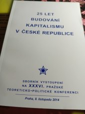 kniha 25 let budování kapitalismu v České republice  Sborník vystoupení na XXXVI. pražské teoreticko-politické konferenci , Orego 2014