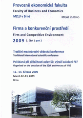 kniha Firma a konkurenční prostředí 2009 2. část = Firm and Competitive Environment 2009 : proceedings of sborník z mezinárodní vědecké konference : Brno, 12.-13. března 2009., MSD 2009