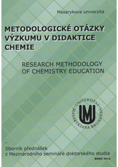 kniha Metodologické otázky výzkumu v didaktice chemie = Research Methodology of Chemistry Education : sborník přednášek z Mezinárodního semináře doktorského studia, Masarykova univerzita 2012