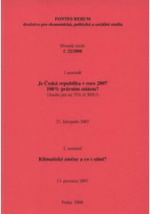 kniha Je Česká republika v roce 2007 100% právním státem? (anebo jen na 75% či 50%?) : 1. seminář, 27. listopadu 2007 ; Klimatické změny a co s nimi? : 2. seminář, 13. prosince 2007, Fontes Rerum 2008