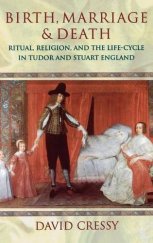 kniha Birth, Marriage & Death Ritual, religion, and the life-cycle in Tudor and Stuart England, Oxford University Press 1997