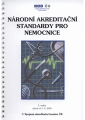 kniha Národní akreditační standardy pro nemocnice manuál a metodika plnění : účinné od 1.9.2009, Spojená akreditační komise ČR 2008