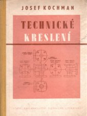 kniha Technické kreslení Učeb. text pro vyšší stroj. školy ... , pomoc. kn. pro stroj. školy pro pracující, SNTL 1953