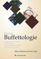 kniha Nová Buffettologie osvědčené investiční techniky pro měnící se trhy, díky nimž se stal Warren Buffett světově proslulým investorem, Grada 2012