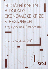 kniha Sociální kapitál a dopady ekonomické krize v regionech kraj Vysočina a Ústecký kraj, Sociologický ústav AV ČR 2011