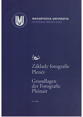 kniha Základy fotografie - Plenér = Grundlagen der Fotografie - Plenair [sic], Masarykova univerzita 2011