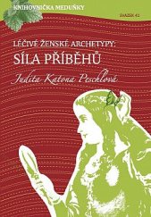 kniha Léčivé ženské archetypy Síla příběhů, K4K Publishing 2018