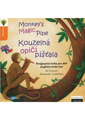 kniha Monkey's Magic Pipe = Kouzelná opičí píšťala : [dvojjazyčná kniha pro děti, anglicko-český text], Edika 2012