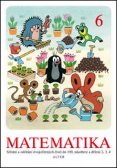 kniha Matematika. 6, - Sčítání a odčítání dvojciferných čísel do 100, násobení a dělení 2, 3, 4, Alter 2011