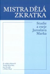 kniha Mistra dělá zkratka Studie a eseje Jaroslava Marka, Historický ústav Akademie věd ČR 2016