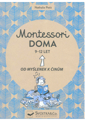 kniha Montessori doma 9-12 od myšlenek k činům, Svojtka & Co. 2019