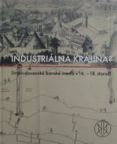 kniha Industriálna krajina? Stredoslovenské banské mesta v 16. - 18. storočí, Slovenská národní galerie 2010