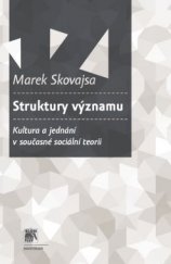 kniha Struktury významu Kultura a jednání v současné sociální teorii, Sociologické nakladatelství (SLON) 2014