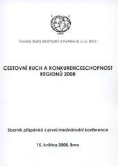 kniha Cestovní ruch a konkurenceschopnost regionů 2008 sborník příspěvků z první mezinárodní konference : 15. května 2008, Brno, Vysoká škola obchodní a hotelová 2008