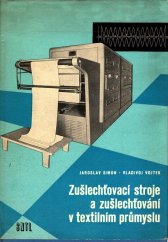 kniha Zušlechťovací stroje a zušlechťování v textilním průmyslu Určeno mistrům a techn. v tkalcovnách a pletárnách a žákům prům. a vys. škol textilního směru, SNTL 1960