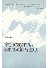 kniha Vývoj konstanty W0 - geopotenciálu na geoidu = Development of the constant W0 - geoidal geopotential : teze přednášky k profesorskému jmenovacímu řízení v oboru Geodézie a kartografie, VUTIUM 2012