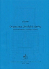 kniha Organizace divadelní výroby (technická realizace scénických návrhů), Janáčkova akademie múzických umění v Brně 2010