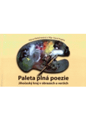 kniha Paleta plná poezie Jihočeský kraj v obrazech a verších, Severočeská vědecká knihovna spolu se Severočeským klubem spisovatelů 2008