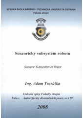 kniha Senzorický subsystém robotu = [Sensoric subsystem of robot] : souhrn disertační práce, VŠB - Technická univerzita 2008