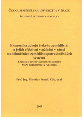 kniha Ekonomika zdrojů českého zemědělství a jejich efektivní využívání v rámci multifunkčních zemědělskopotravinářských systémů (zpráva o řešení výzkumného záměru MSM 6046070906 za rok 2008), Česká zemědělská univerzita 2009