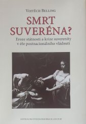 kniha Smrt suveréna? Eroze státnosti a krize suverenity v éře postnacionálního vládnutí, Univerzita Jana Evangelisty Purkyně 2018