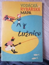 kniha Vodácká a rybářská mapa Lužnice Měřítko 1 : 30000, Ústřední správa geodézie a kartografie 1961