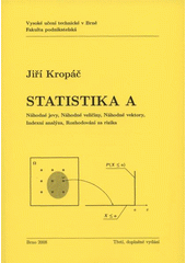 kniha Statistika A náhodné jevy, náhodné veličiny, náhodné vektory, indexní analýza, rozhodování za rizika, Vysoké učení technické v Brně, Fakulta podnikatelská 2008