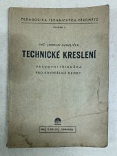 kniha Technické kreslení Pracovní příručka pro kovodělné obory, Státní ústav pro učebné pomůcky průmyslových a odborných škol 1948