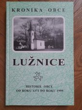 kniha Kronika obce Lužnice kronika obce od roku 1371 do roku 1999, Carpio 2000