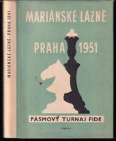 kniha Mariánské Lázně - Praha 1951 - Pásmový turnaj FIDE Mezin. kvalifikační turnaj 1. etapy v soutěži o mistrovství světa 1954, Práce 1952